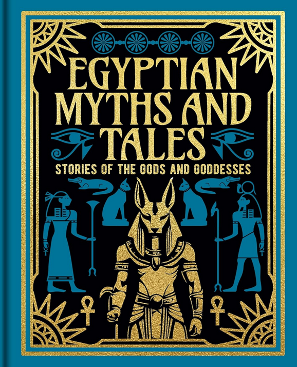 Egyptian Myths and Tales: Stories of the Gods and Goddesses